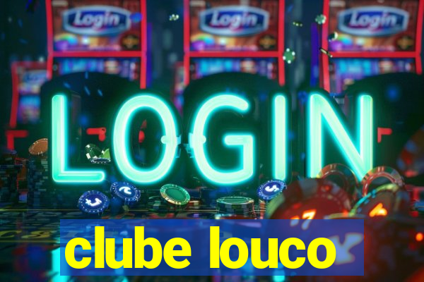 clube louco